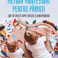 Copertă produs Metoda Montessori pentru părinți. Cum să crești copii independenți și fericiți (Carte pentru toți) - gallery small 