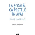 Copertă produs La școală, ca peștele &icirc;n apă! &Icirc;nvață cu plăcere! - gallery small 