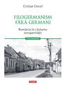 Copertă produs Filogermanism fără germani - România în căutarea europenității - thumb 1