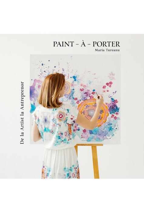 Copertă produs Paint-&agrave;-Porter. De la Artist la Antreprenor