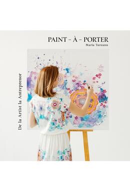 Copertă produs Paint-&agrave;-Porter. De la Artist la Antreprenor