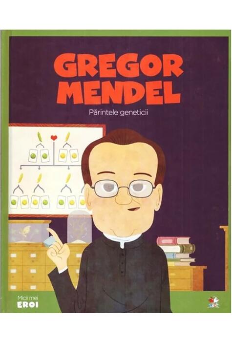 Copertă produs Gregor Mendel. Părintele genticii. Seria Micii mei Eroi (Vol. 49)