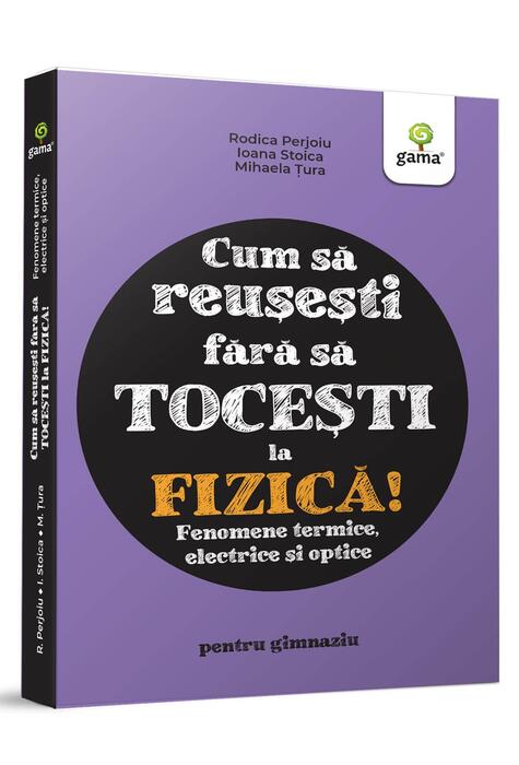 Copertă produs Fizica. Fenomene termice, electrice și optice
 - Cum să reușești fără să tocești
