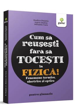 Copertă produs Fizica. Fenomene termice, electrice și optice
 - Cum să reușești fără să tocești