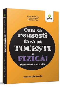 Copertă produs Fizica. Fenomene mecanice
 - Cum să reușești fără să tocești