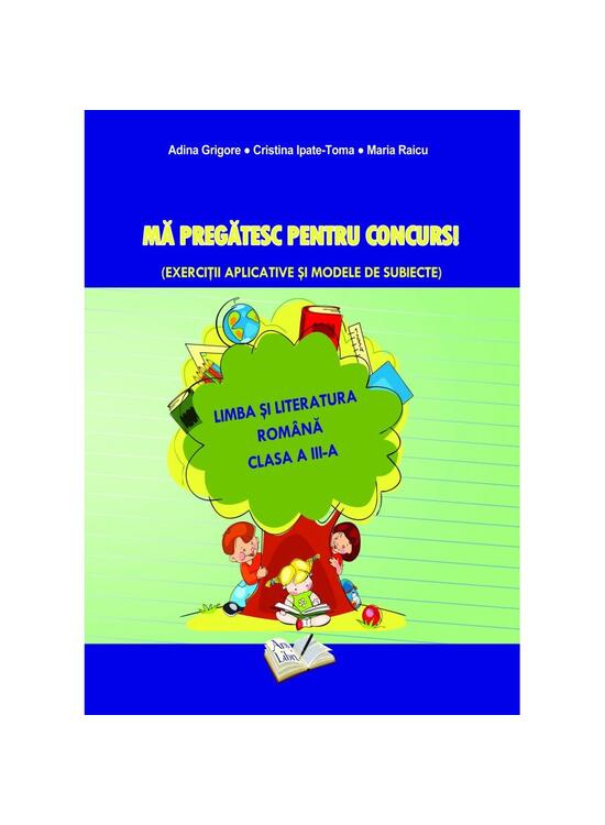 Copertă produs Mă pregătesc pentru concurs. Exerciții aplicative și modele de subiecte. Comunicare &icirc;n Limba Rom&acirc;nă - Clasa III - gallery big 1