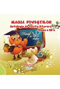 Copertă produs Magia poveștilor, Clasa III - Antologie de texte literare