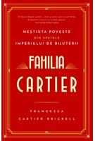 Familia Cartier. Neștiuta poveste din spatele imperiului de bijuterii