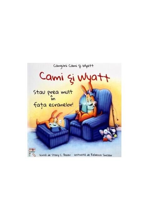 Copertă produs Cami și Wyatt stau prea mult &icirc;n fața ecranelor!