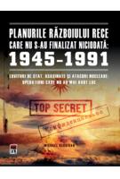Planurile Războiului Rece care nu s-au finalizat niciodată: 1945-1991