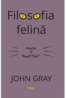 Filosofia felină. Pisicile și sensul vieții