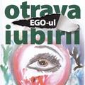 Copertă produs Ego-ul, otrava iubirii - gallery small 