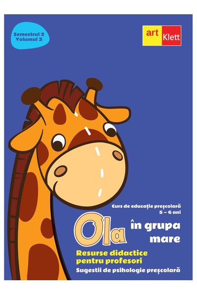 OLA &icirc;n grupa mare. Resurse didactice pentru profesori. Semestrul 2. Volumul 3