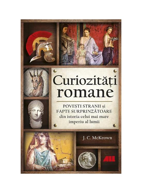Copertă produs Curiozități romane - Povești stranii și fapte surprinzătoare din istoria celui mai mare imperiu al lumii - gallery big 1