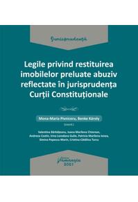 Copertă produs Legile privind restituirea imobilelor preluate abuziv reflectate &icirc;n jurisprudența Curții Constituționale