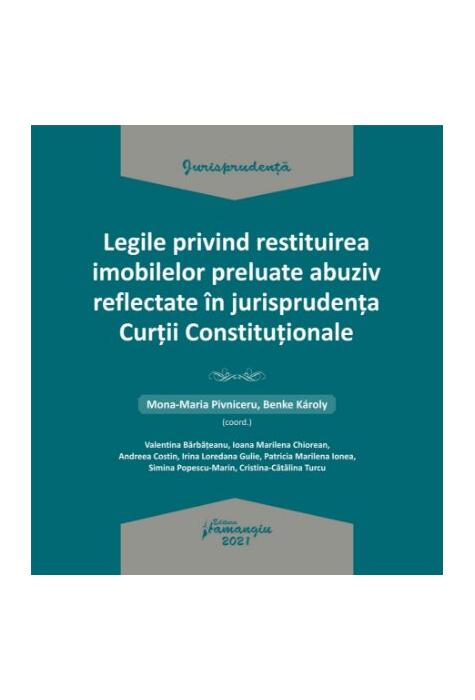 Copertă produs Legile privind restituirea imobilelor preluate abuziv reflectate &icirc;n jurisprudența Curții Constituționale