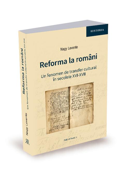 Copertă produs Reforma la rom&acirc;ni. Un fenomen de transfer cultural &icirc;n secolele XVI-XVII