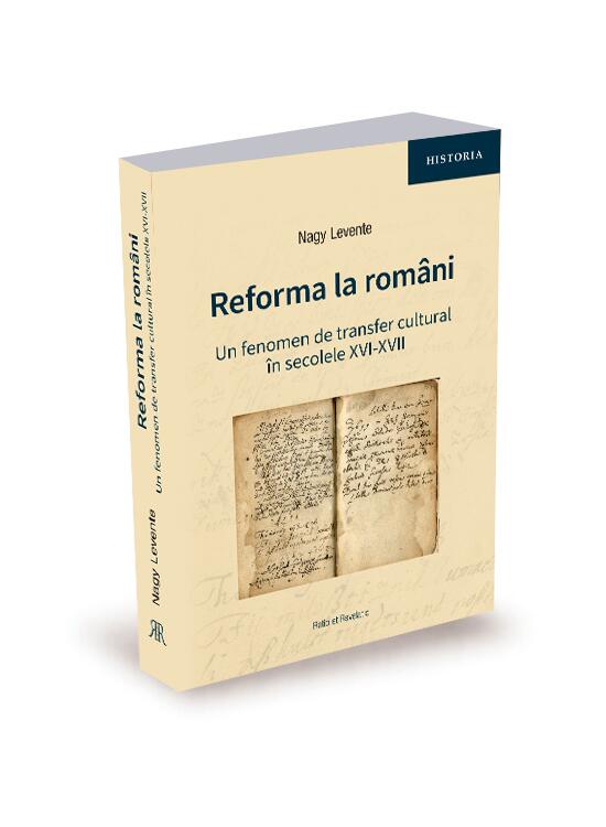 Copertă produs Reforma la rom&acirc;ni. Un fenomen de transfer cultural &icirc;n secolele XVI-XVII - gallery big 1