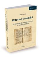 Imagine produs Reforma la rom&acirc;ni. Un fenomen de transfer cultural &icirc;n secolele XVI-XVII