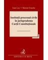Copertă produs Instituții procesual civile &icirc;n jurisprudența Curții Constituționale - thumb 1