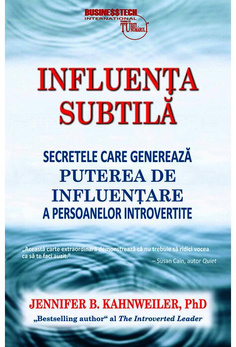 Copertă produs Influenţa subtilă - secretele care generează puterea de influenţare a persoanelor introvertite