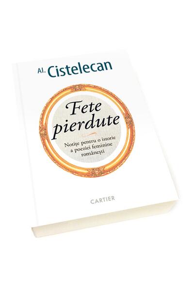 Fete pierdute - Notițe pentru o istorie a poeziei feminine rom&acirc;nești
