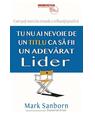 Copertă produs Tu nu ai nevoie de un titlu ca să fii un adevarat lider - thumb 1