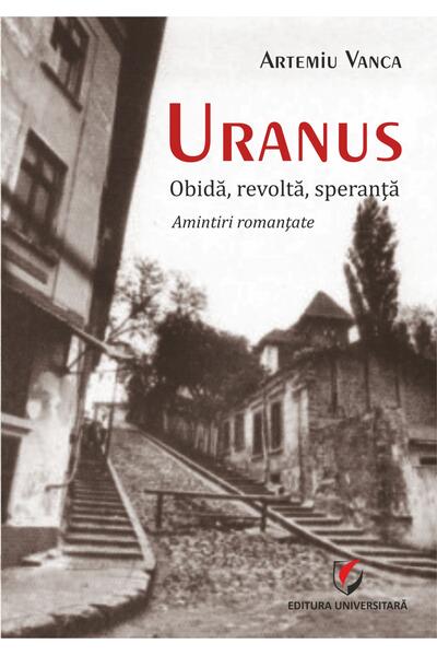 Uranus. Obidă, revoltă, speranță. Amintiri romanțate