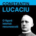 Copertă produs Constantin Lucaciu - o figură istorică necunoscută - gallery small 
