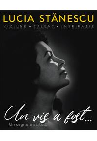 Copertă produs Lucia Stănescu. Viziune. Talent. Inspirație. Un vis a fost… / Visione. Talento. Inspirazione. Un sogno è stato... (ediție bilingvă)