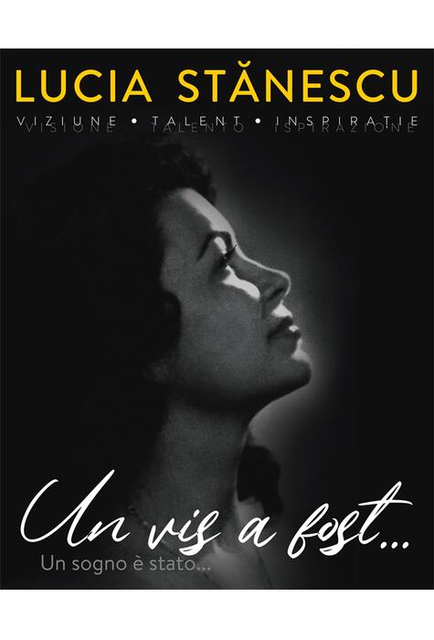 Copertă produs Lucia Stănescu. Viziune. Talent. Inspirație. Un vis a fost&hellip; / Visione. Talento. Inspirazione. Un sogno &egrave; stato... (ediție bilingvă)