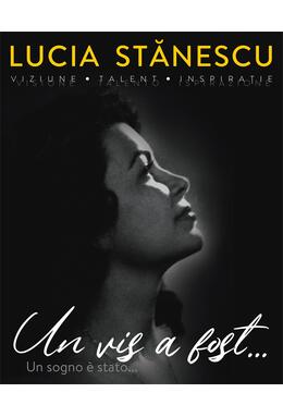 Copertă produs Lucia Stănescu. Viziune. Talent. Inspirație. Un vis a fost&hellip; / Visione. Talento. Inspirazione. Un sogno &egrave; stato... (ediție bilingvă)