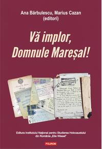 Copertă produs Vă implor, Domnule Mareșal!
Petiții și documente cu și despre evreii deportați &icirc;n Transnistria (1941-1944)