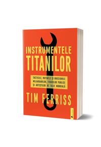 Copertă produs Instrumentele titanilor: tacticile, rutinele și obiceiurile miliardarilor, figurilor publice și artiștilor de talie mondială