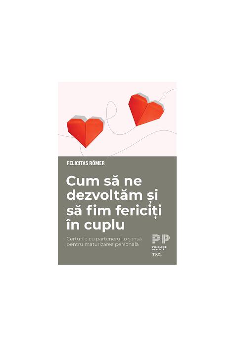 Copertă produs Cum să ne dezvoltăm și să fim fericiți &icirc;n cuplu. Certurile cu partenerul, o șansă pentru maturizarea personală
