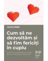 Copertă produs Cum să ne dezvoltăm și să fim fericiți &icirc;n cuplu. Certurile cu partenerul, o șansă pentru maturizarea personală - thumb 1