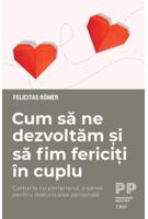 Imagine produs Cum să ne dezvoltăm și să fim fericiți &icirc;n cuplu. Certurile cu partenerul, o șansă pentru maturizarea personală