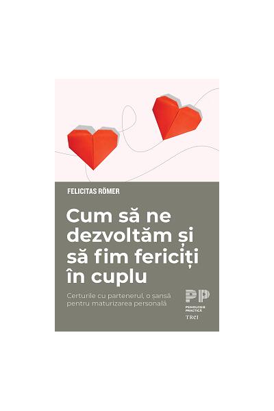 Cum să ne dezvoltăm și să fim fericiți &icirc;n cuplu. Certurile cu partenerul, o șansă pentru maturizarea personală