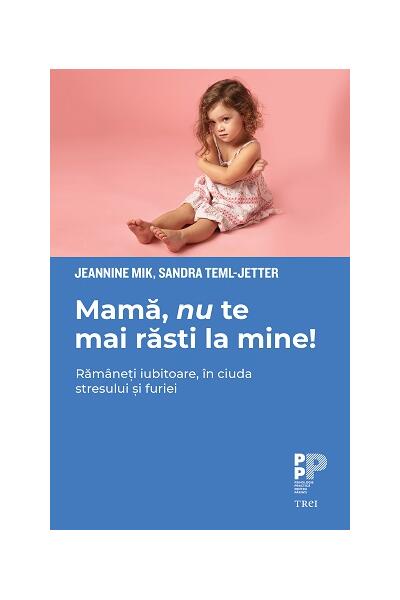 Mamă, nu te mai răsti la mine! Răm&acirc;neți iubitoare, &icirc;n ciuda stresului și furiei