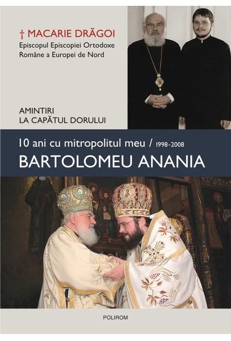 Copertă produs 10 ani cu mitropolitul meu, Bartolomeu Anania (1998-2008) - Amintiri la capătul dorului
