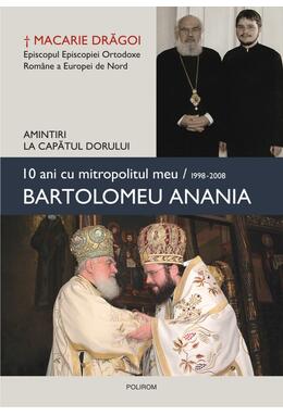 Copertă produs 10 ani cu mitropolitul meu, Bartolomeu Anania (1998-2008) - Amintiri la capătul dorului