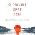 Copertă produs O privire spre Asia. Amintirile unui ambasador - gallery small 