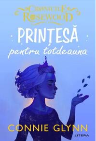 Copertă produs Prințesă pentru totdeauna. Cronicile Rosewood (Vol.4)