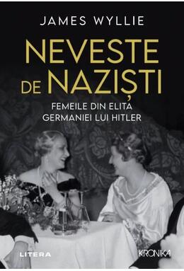 Copertă produs Neveste de naziști. Femeile din elita Germaniei lui Hitler