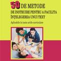 Copertă produs 50 de metode de instruire pentru a facilita &icirc;nțelegerea unui text. Aplicabile &icirc;n toate ariile curriculare - gallery small 