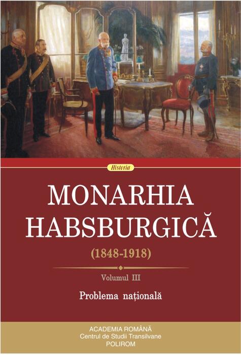 Copertă produs Monarhia Habsburgică (1848-1918) &bull; Volumul III