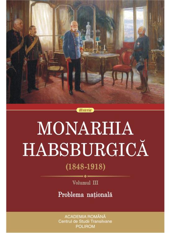 Copertă produs Monarhia Habsburgică (1848-1918) &bull; Volumul III - gallery big 1