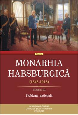 Copertă produs Monarhia Habsburgică (1848-1918) &bull; Volumul III