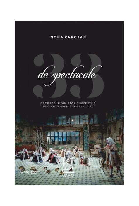 Copertă produs 33 de spectacole - 33 de pagini din istoria recentă a Teatrului Maghiar de Stat Cluj