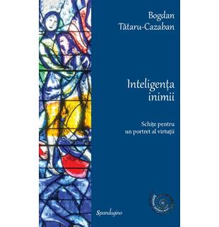 Inteligența inimii. Schițe pentru un portret al virtuții